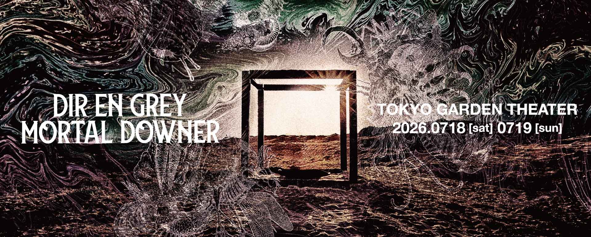 DIR EN GREY MORTAL DOWNER — TOKYO GARDEN THEATER 2026.0718 [sat] 0719 [sun]